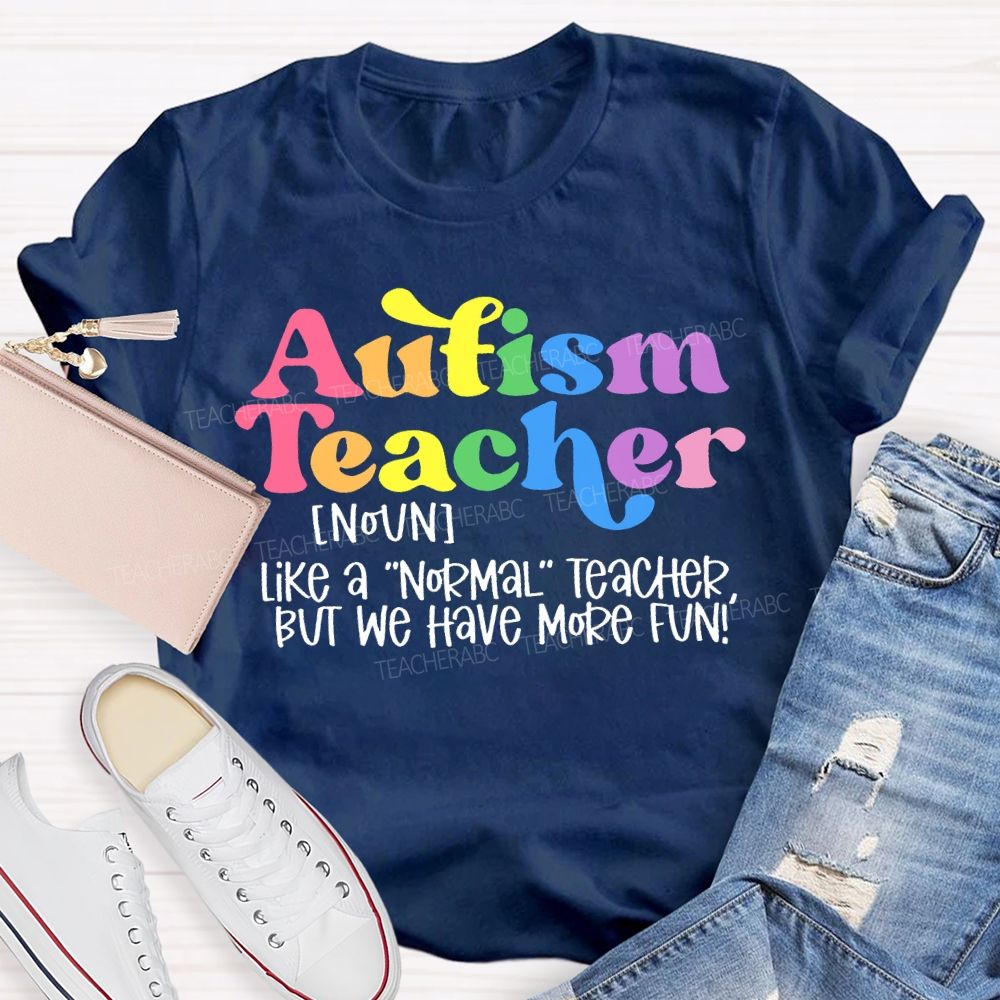 Autism Teacher Like A Normal Teacher Colorful Letters Teacher T-shirt