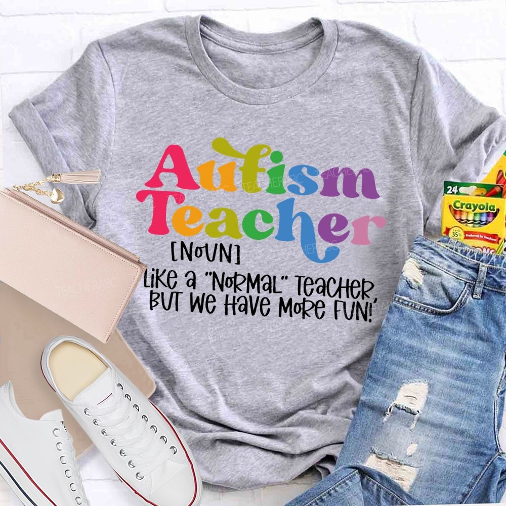 Autism Teacher Like A Normal Teacher Colorful Letters Teacher T-shirt