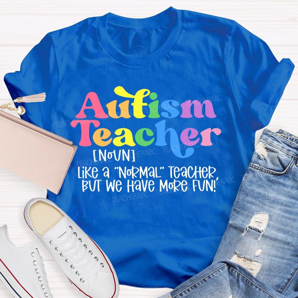 Autism Teacher Like A Normal Teacher Colorful Letters Teacher T-shirt