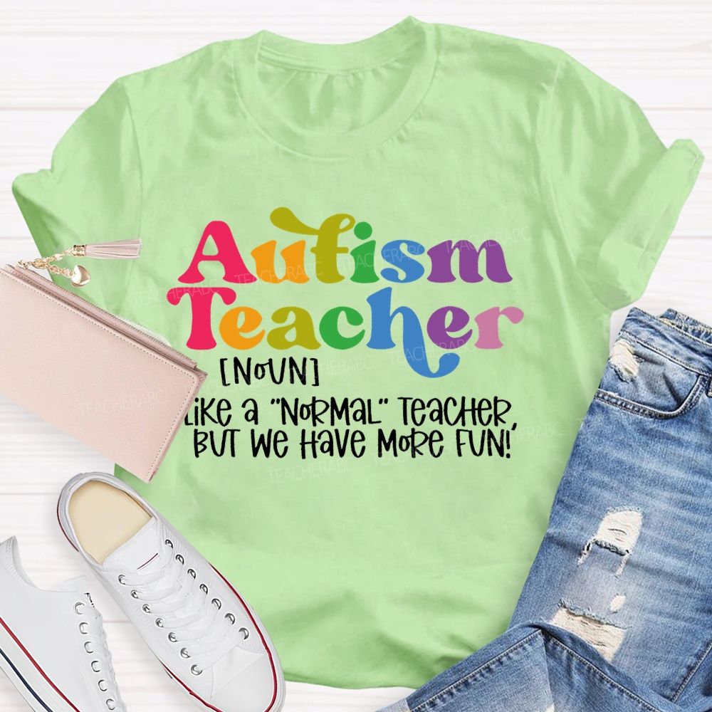 Autism Teacher Like A Normal Teacher Colorful Letters Teacher T-shirt
