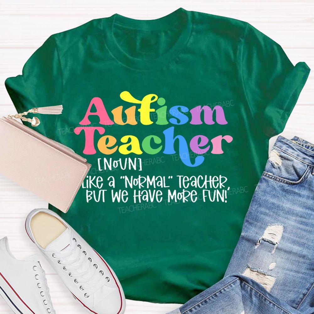 Autism Teacher Like A Normal Teacher Colorful Letters Teacher T-shirt