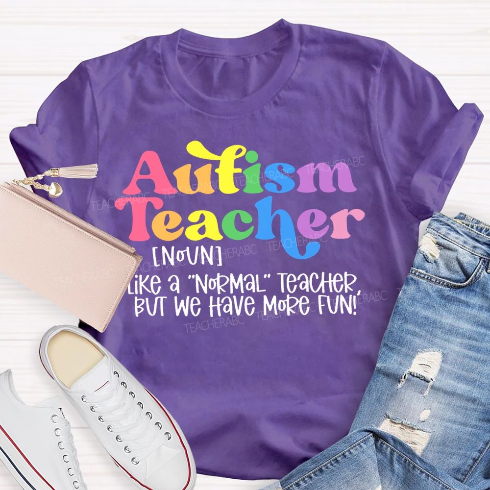 Autism Teacher Like A Normal Teacher Colorful Letters Teacher T-shirt
