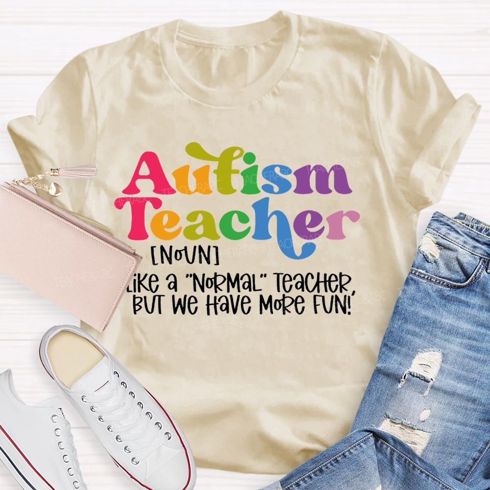 Autism Teacher Like A Normal Teacher Colorful Letters Teacher T-shirt