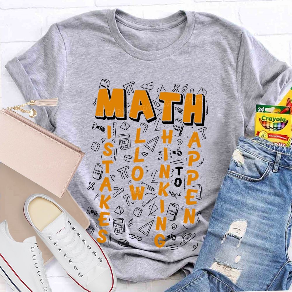 Math Mistakes Allow Thinking To Happen Letters  Teacher T-shirt