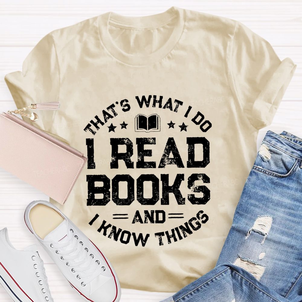 That's What I Do I Read Books And I Know Things  Letters Teacher T-shirt