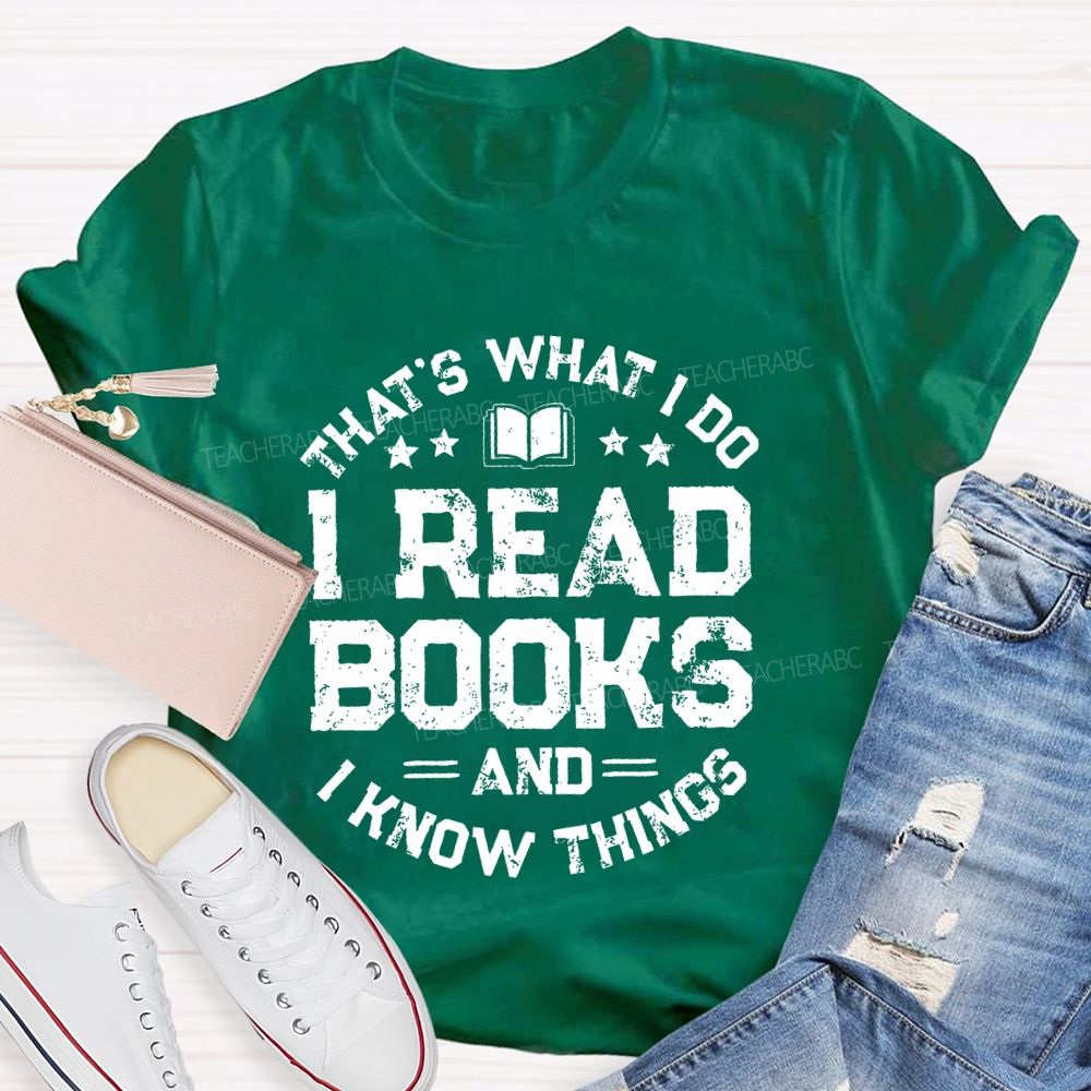 That's What I Do I Read Books And I Know Things  Letters Teacher T-shirt