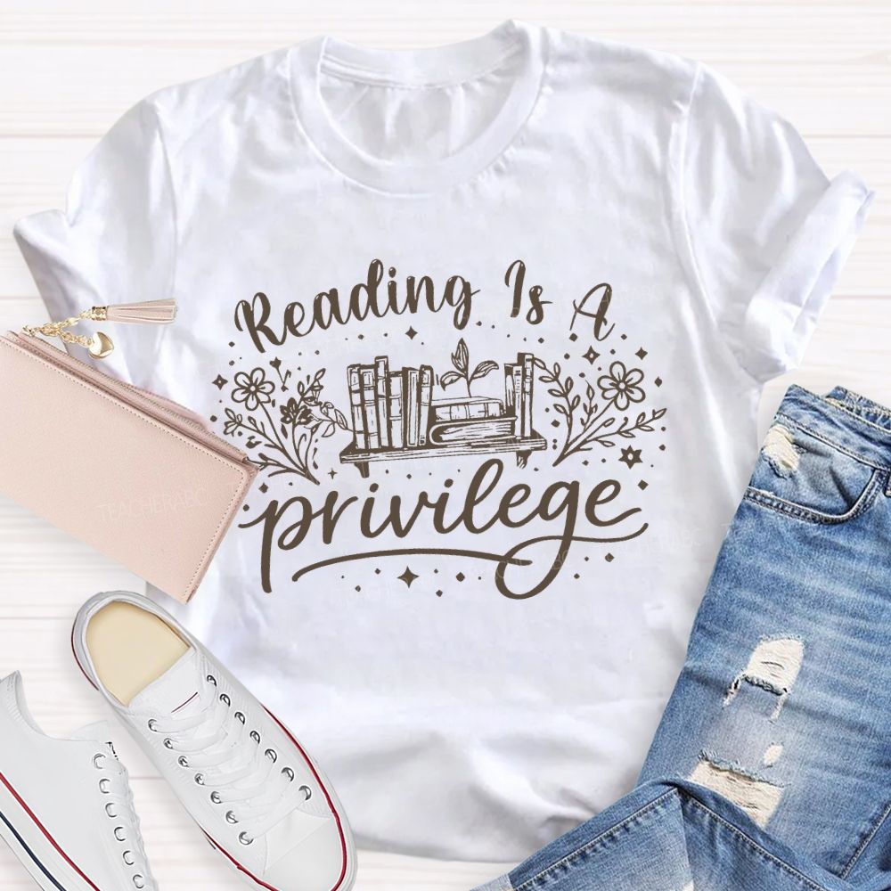 Reading Is A Privilege  Teacher T-shirt