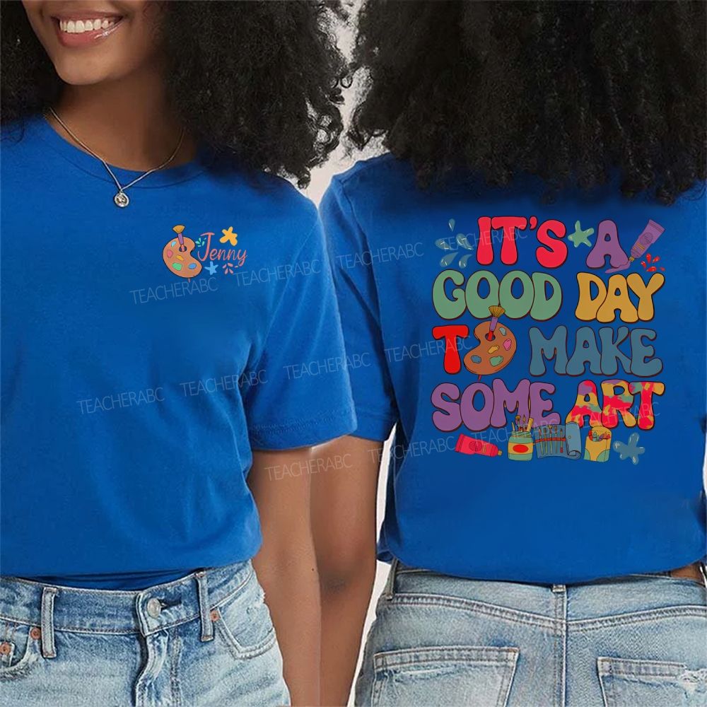 Personalized Name  It's A Good Day To Make Some Art Graphics Double Printed T-shirt