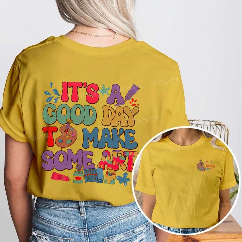 Personalized Name  It's A Good Day To Make Some Art Graphics Double Printed T-shirt