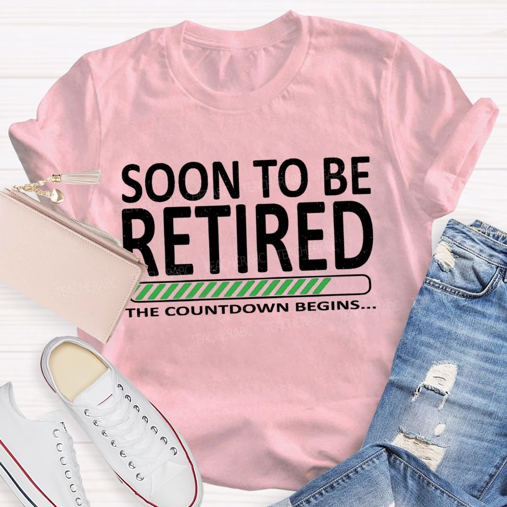 Soon To Be Retired The Countdown Begins T-shirt