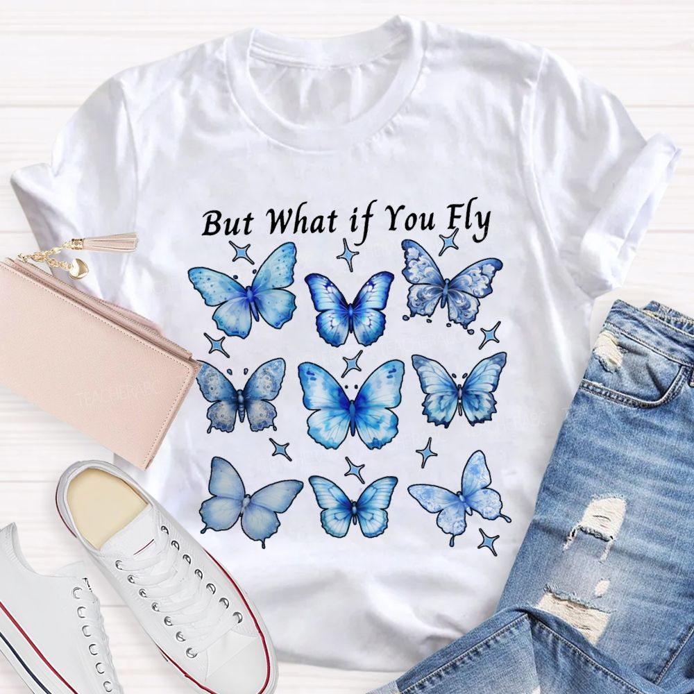 Autism Awareness But What If You Fly Teacher T-shirt