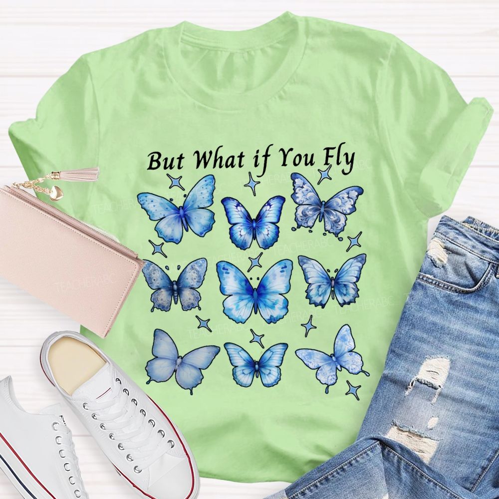 Autism Awareness But What If You Fly Teacher T-shirt