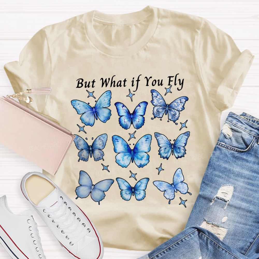 Autism Awareness But What If You Fly Teacher T-shirt