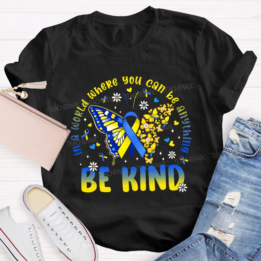 In A World Where You Can Be Anything Be Kind Teacher T-shirt