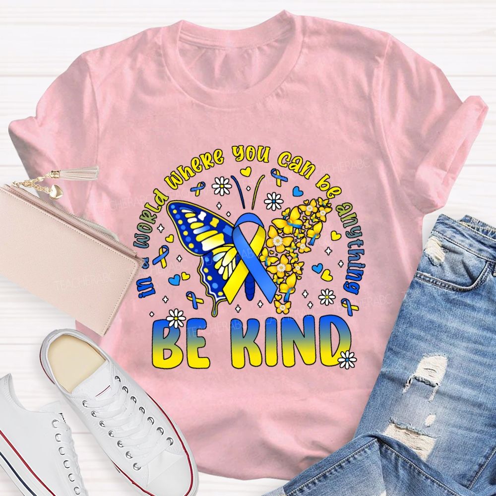 In A World Where You Can Be Anything Be Kind Teacher T-shirt