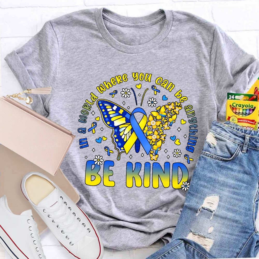 In A World Where You Can Be Anything Be Kind Teacher T-shirt