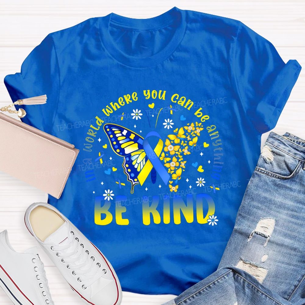 In A World Where You Can Be Anything Be Kind Teacher T-shirt