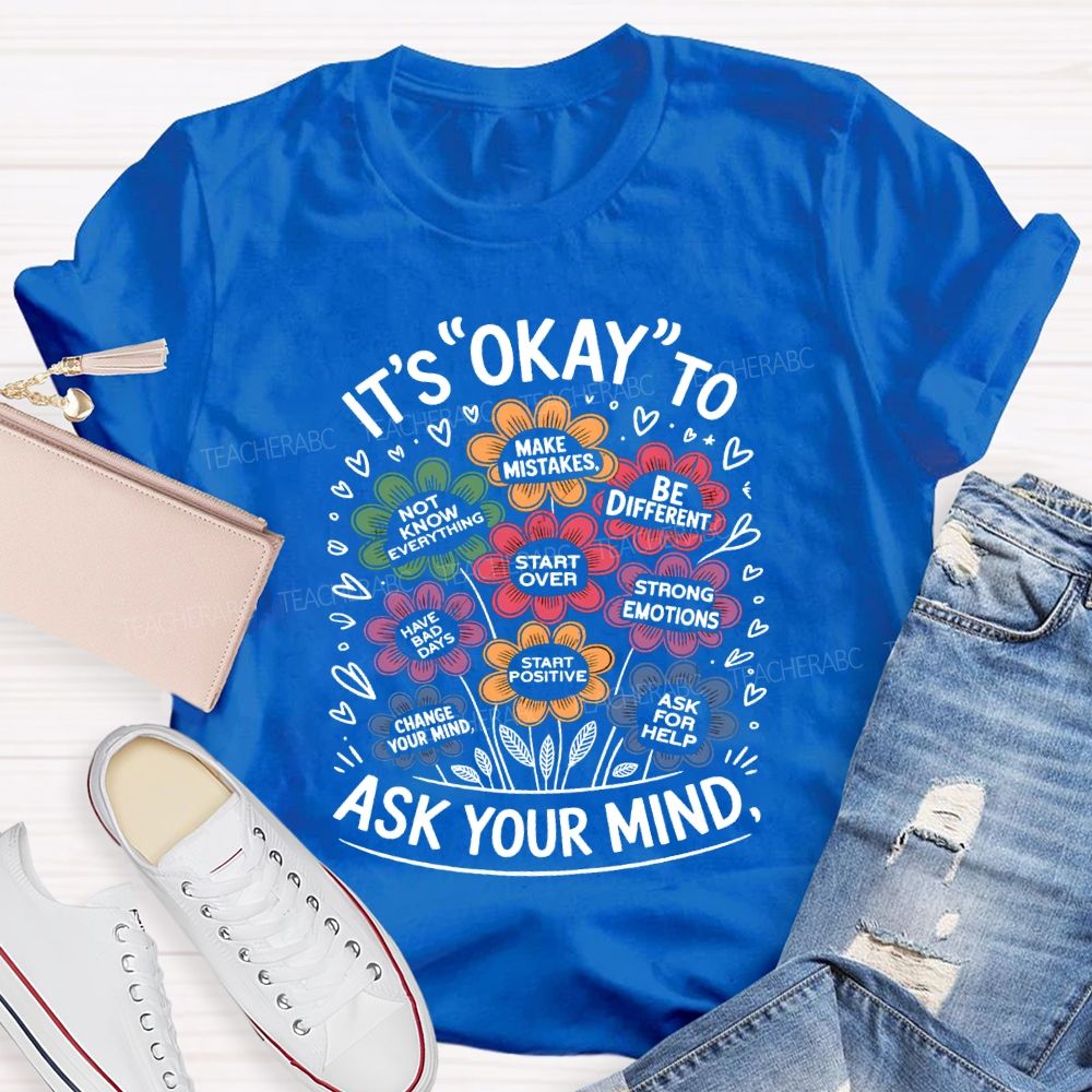 It'S Okay To Ask Your Mind Make Mistakes Be Different Teacher T-shirt