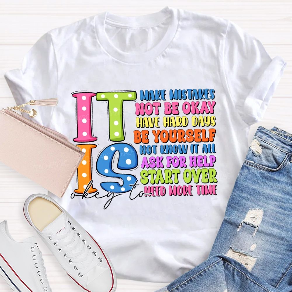 It Is Okay To Make Mistakes Not Be Okay Have Hand Days Be Yourself Not Know It All T-shirt