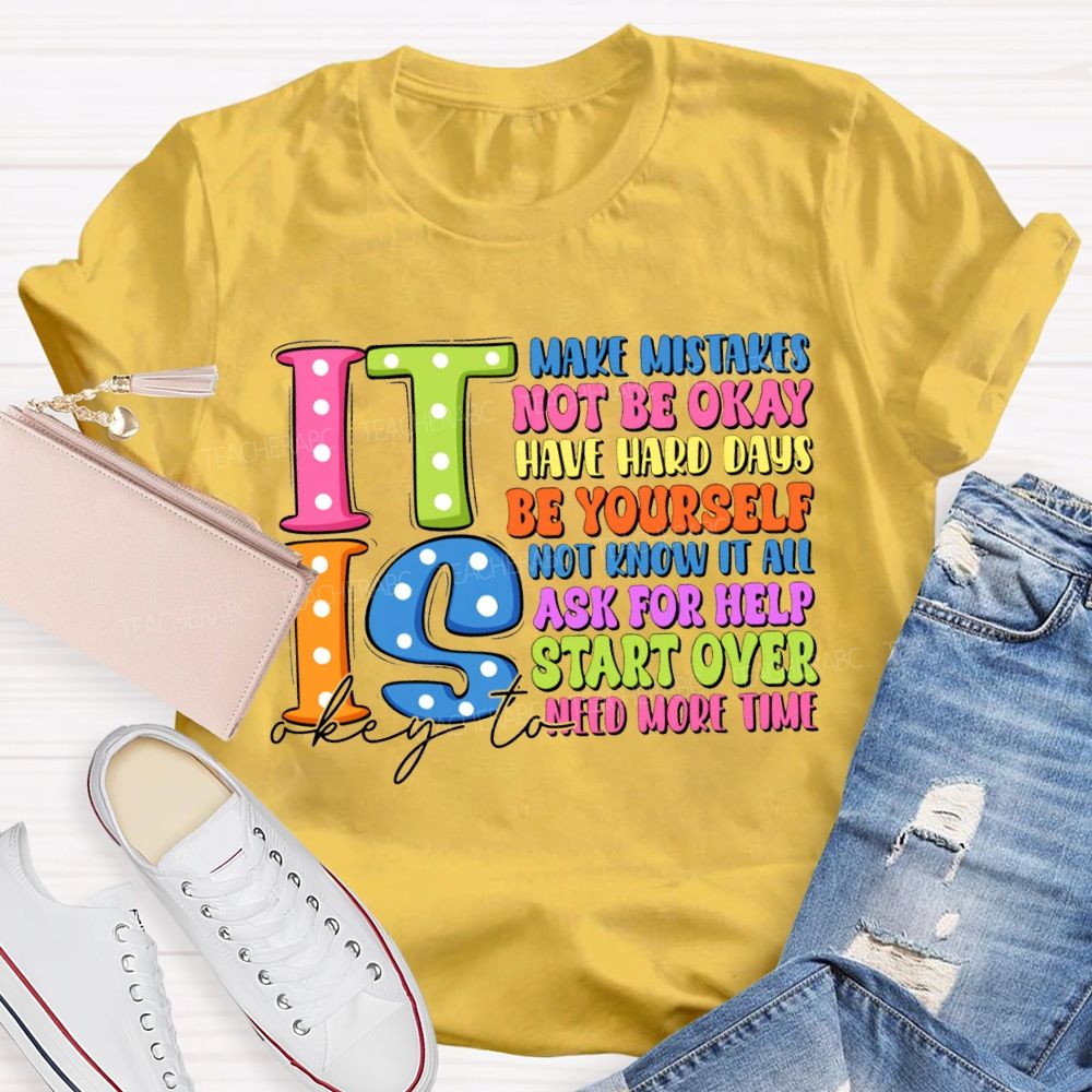 It Is Okay To Make Mistakes Not Be Okay Have Hand Days Be Yourself Not Know It All T-shirt