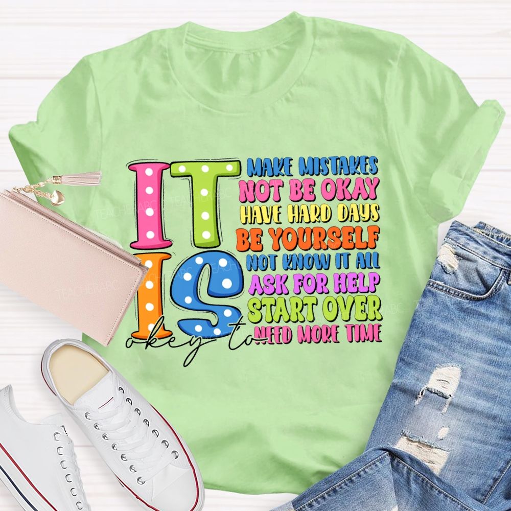 It Is Okay To Make Mistakes Not Be Okay Have Hand Days Be Yourself Not Know It All T-shirt