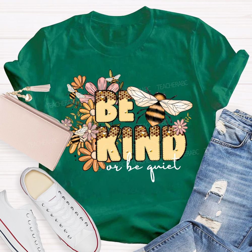 Be Kind Or Be Quiet Flowers And Bees Teacher T-shirt