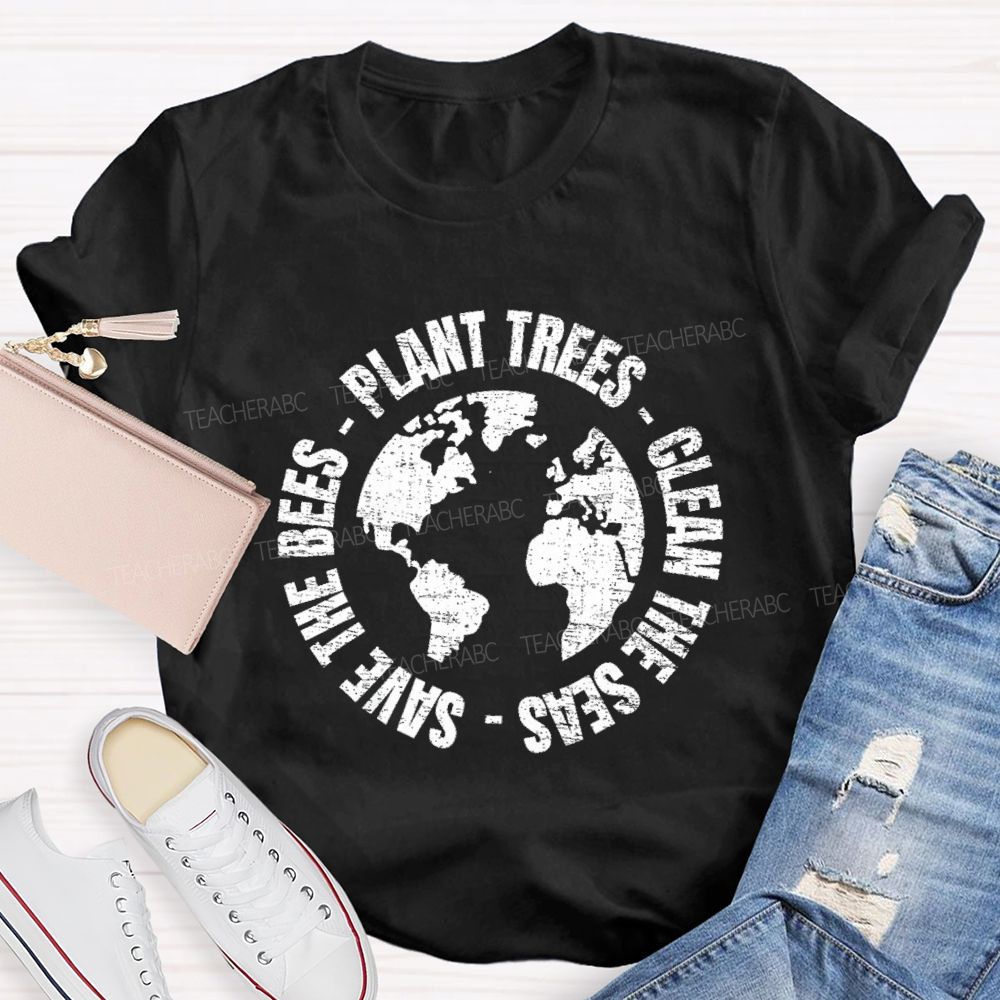 Plant Trees  Clean The Seas Save The Bees Teacher T-shirt
