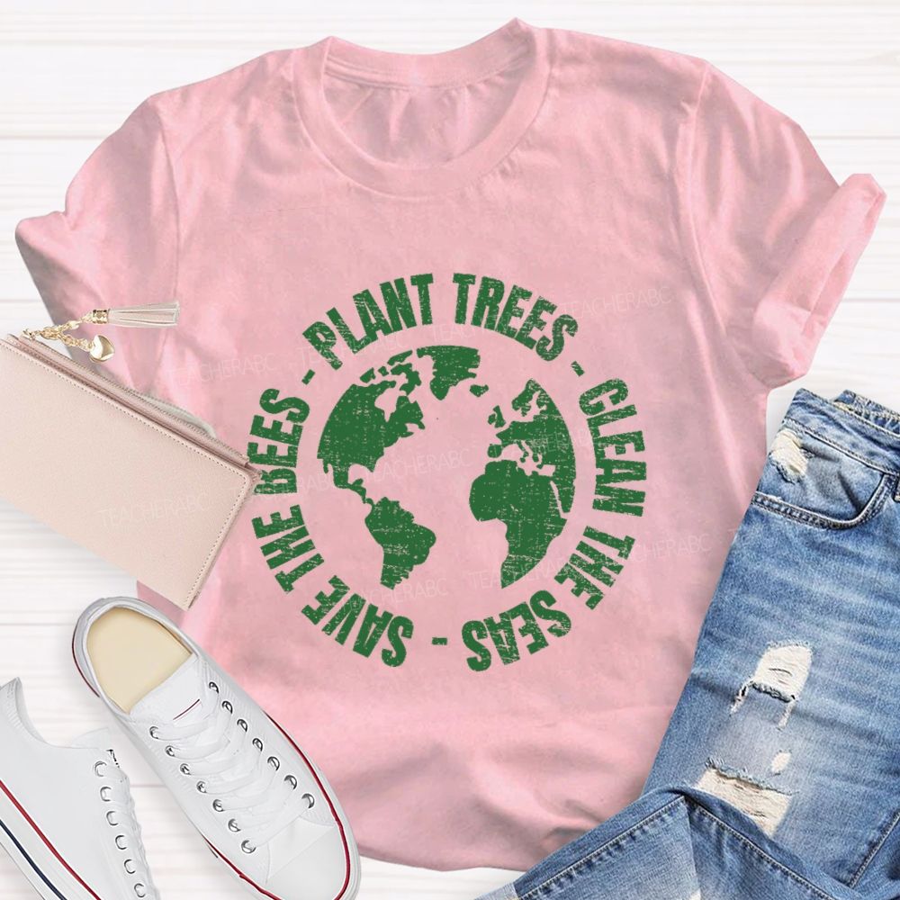 Plant Trees  Clean The Seas Save The Bees Teacher T-shirt