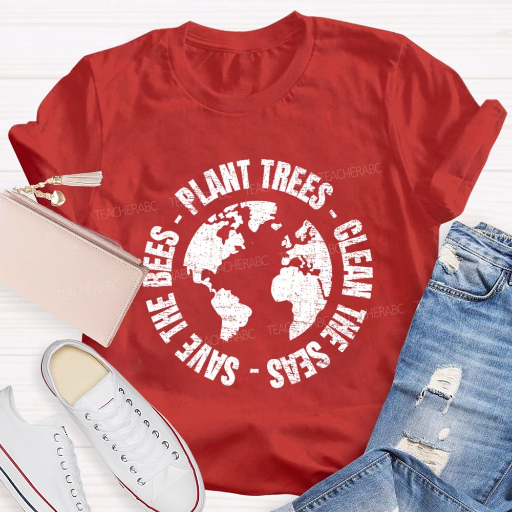 Plant Trees  Clean The Seas Save The Bees Teacher T-shirt