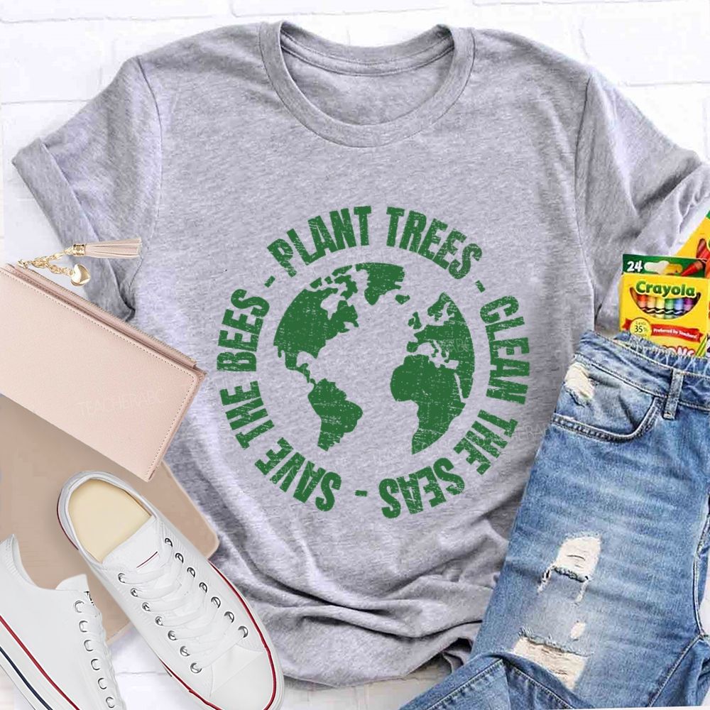 Plant Trees  Clean The Seas Save The Bees Teacher T-shirt