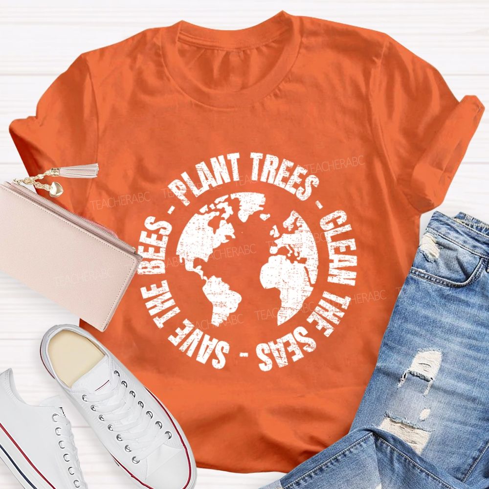 Plant Trees  Clean The Seas Save The Bees Teacher T-shirt
