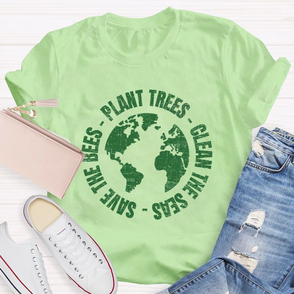 Plant Trees  Clean The Seas Save The Bees Teacher T-shirt