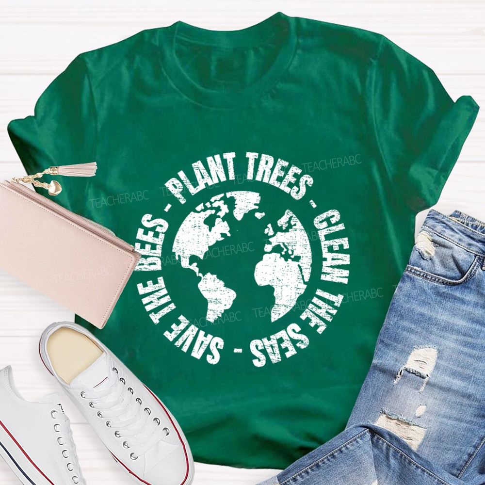 Plant Trees  Clean The Seas Save The Bees Teacher T-shirt