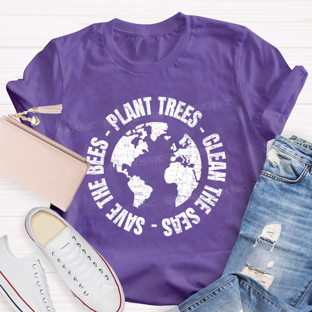 Plant Trees  Clean The Seas Save The Bees Teacher T-shirt