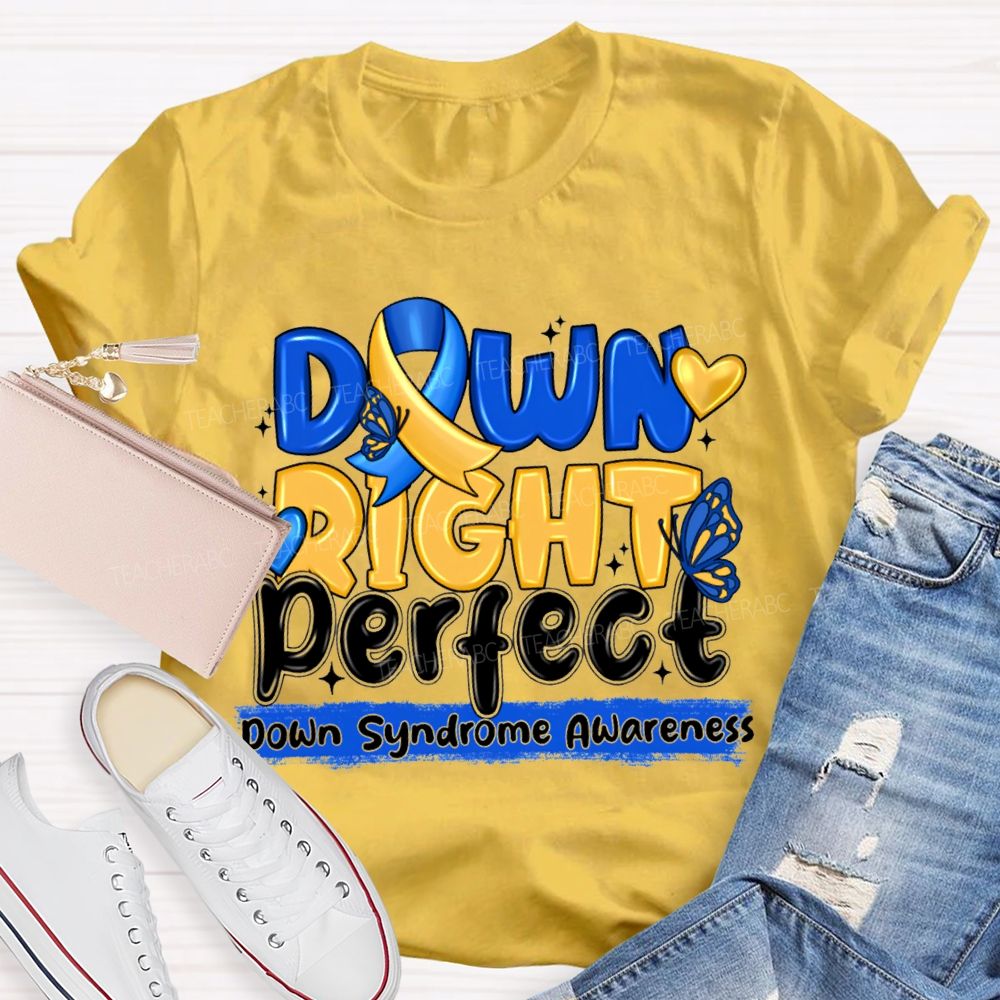Down Right Perfect Down Syndrome Awareness Teacher T-shirt