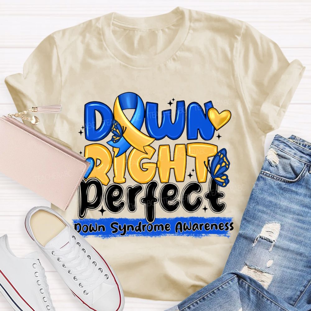 Down Right Perfect Down Syndrome Awareness Teacher T-shirt