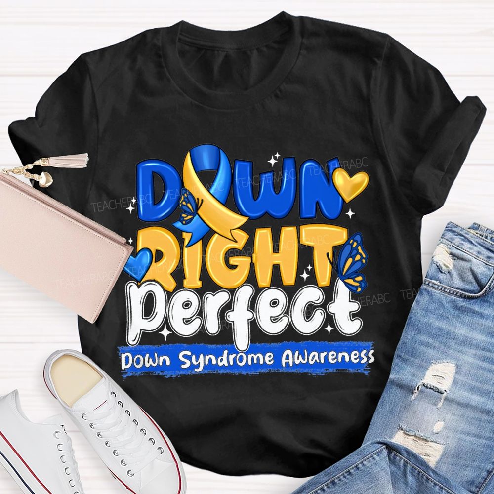Down Right Perfect Down Syndrome Awareness Teacher T-shirt