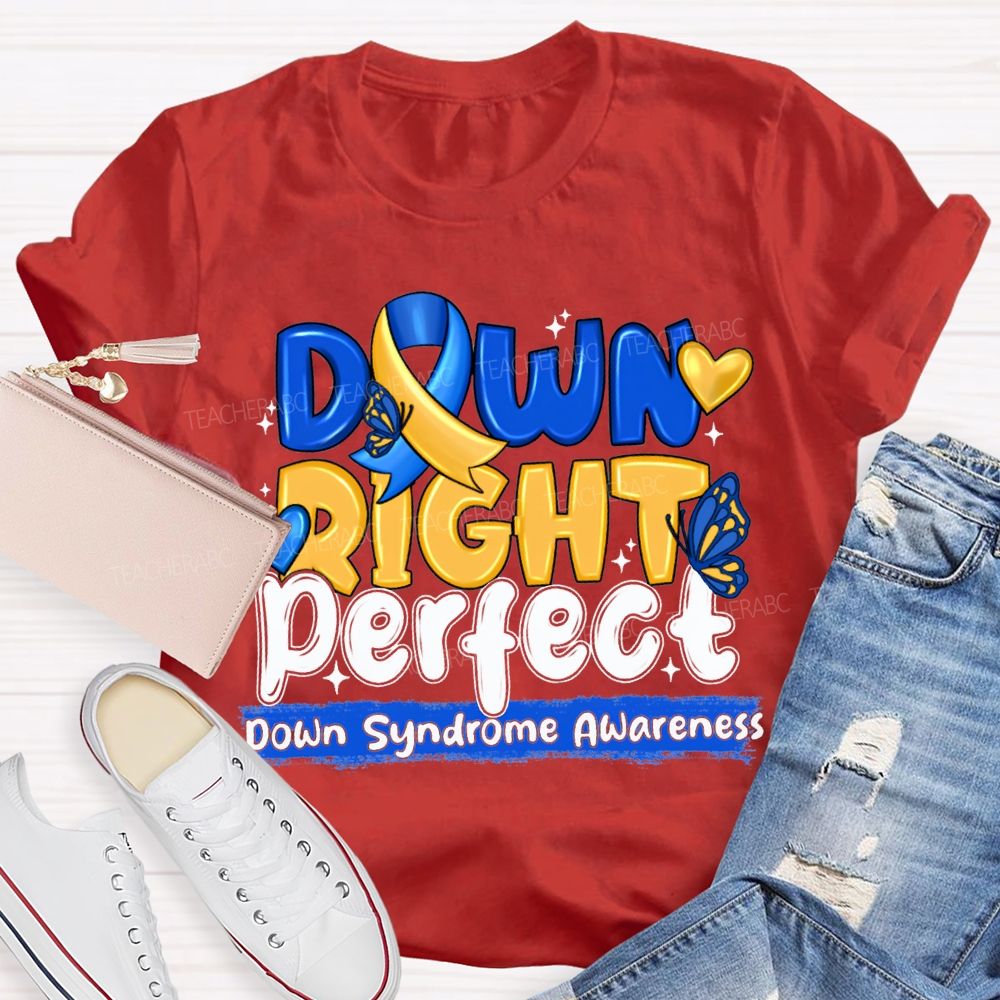 Down Right Perfect Down Syndrome Awareness Teacher T-shirt