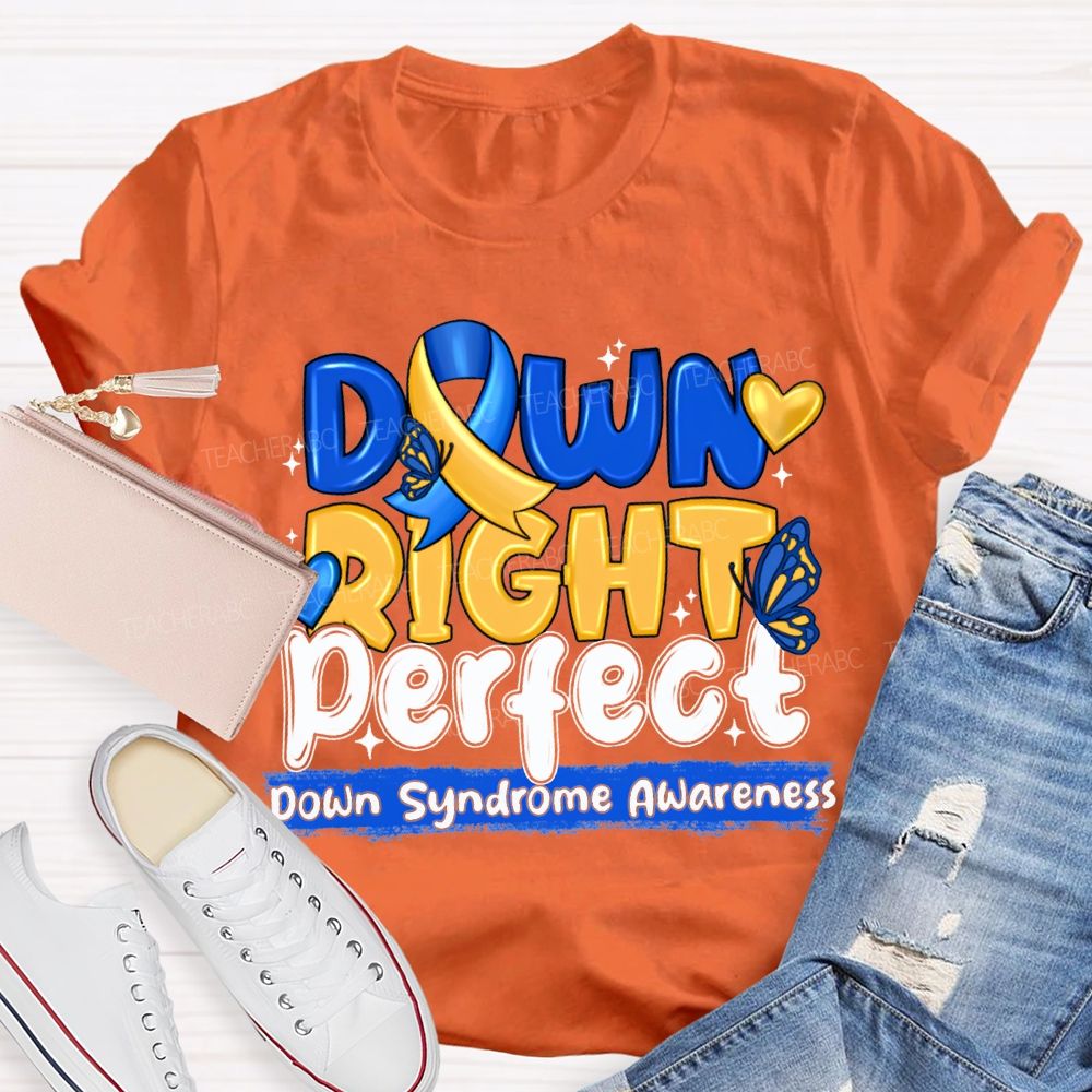 Down Right Perfect Down Syndrome Awareness Teacher T-shirt