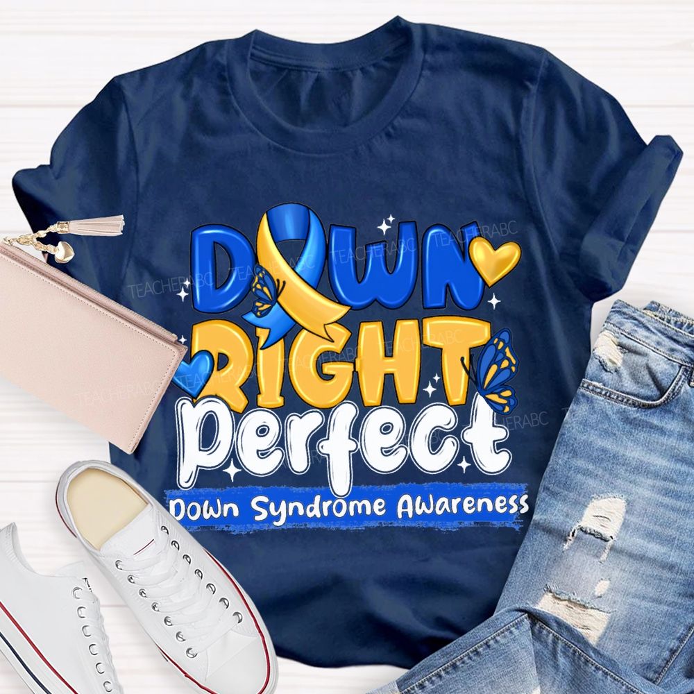 Down Right Perfect Down Syndrome Awareness Teacher T-shirt