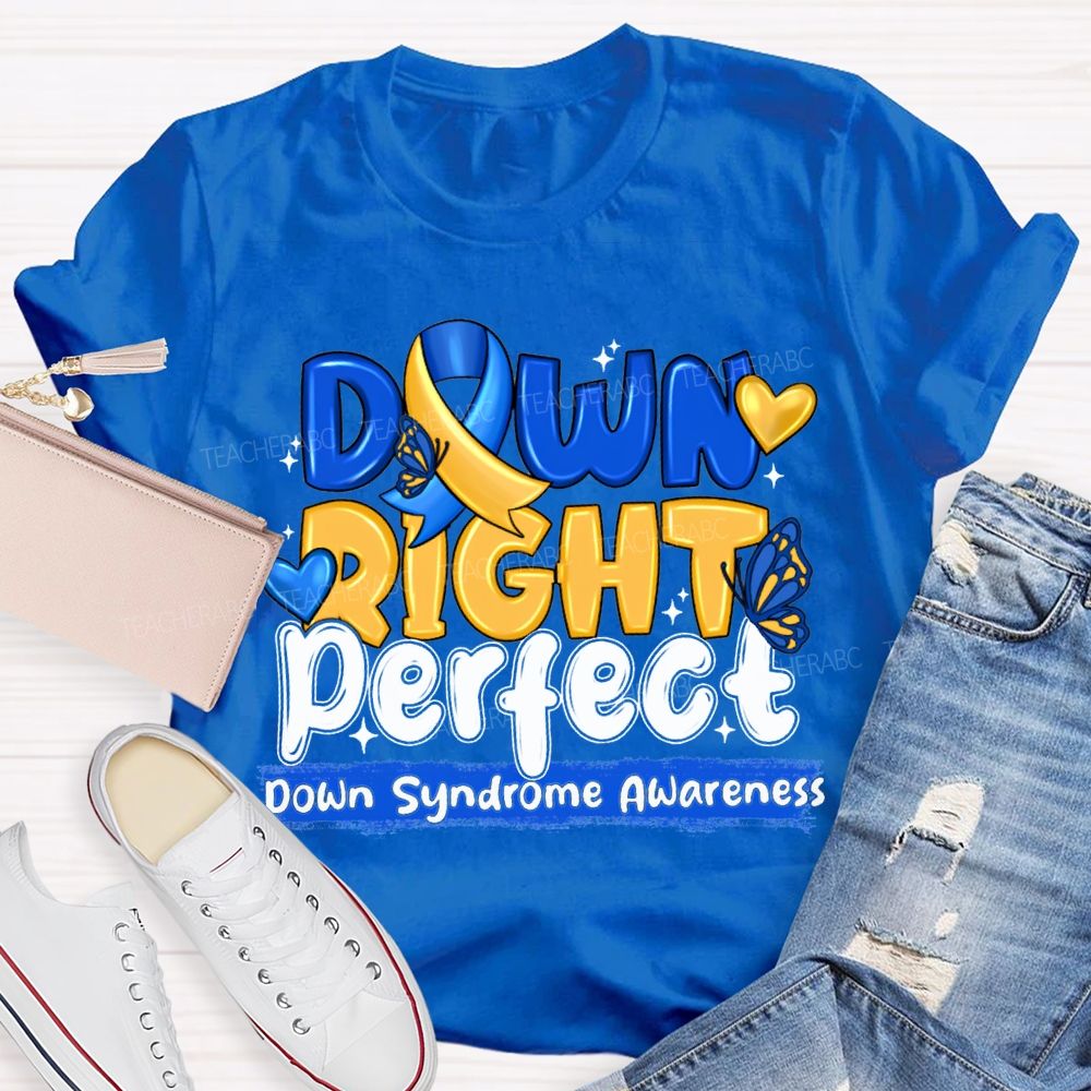Down Right Perfect Down Syndrome Awareness Teacher T-shirt