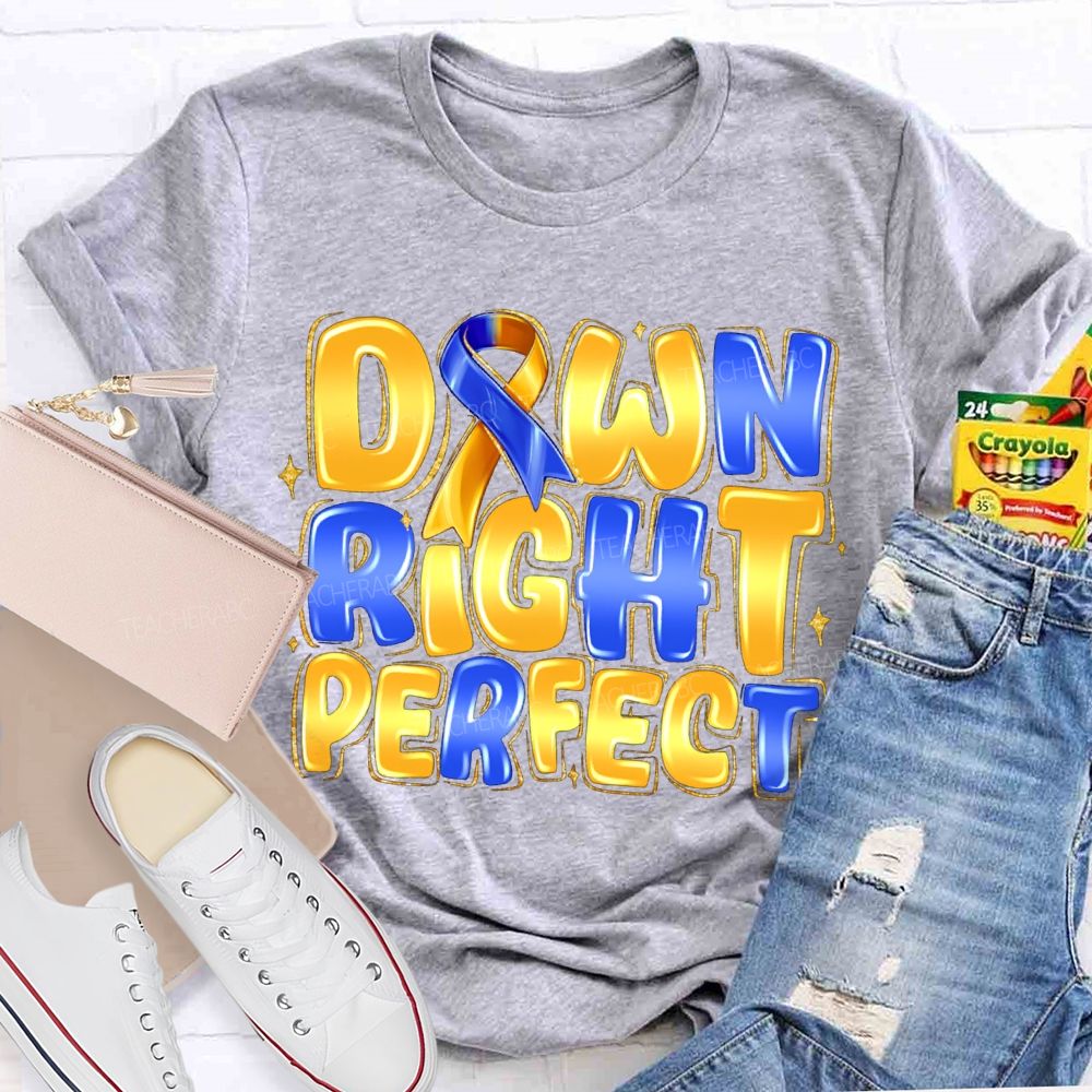 Down Right Perfect Down Syndrome Acceptance Teacher T-shirt
