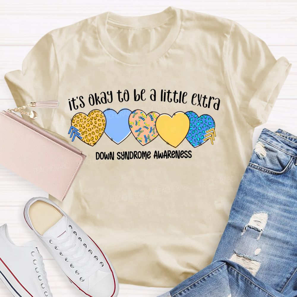 It'S Okay To Be A Little Extra Down Syndrome Awareness Teacher T-shirt
