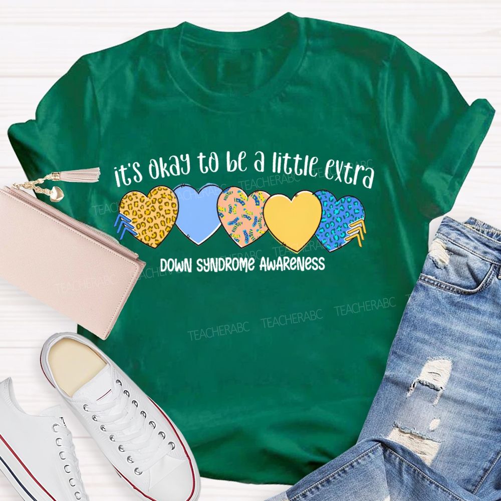 It'S Okay To Be A Little Extra Down Syndrome Awareness Teacher T-shirt