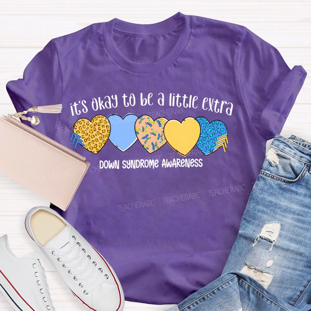 It'S Okay To Be A Little Extra Down Syndrome Awareness Teacher T-shirt