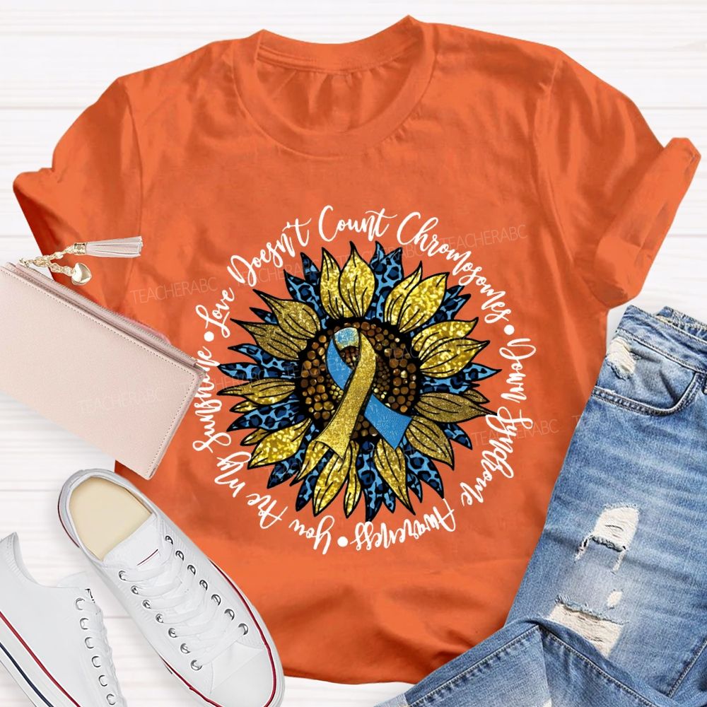 Love Doesn'T Count Chromosomes Syndrome Awareness Are My Sunshine Teacher T-shirt