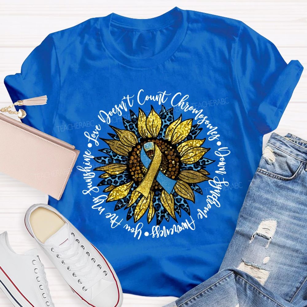 Love Doesn'T Count Chromosomes Syndrome Awareness Are My Sunshine Teacher T-shirt