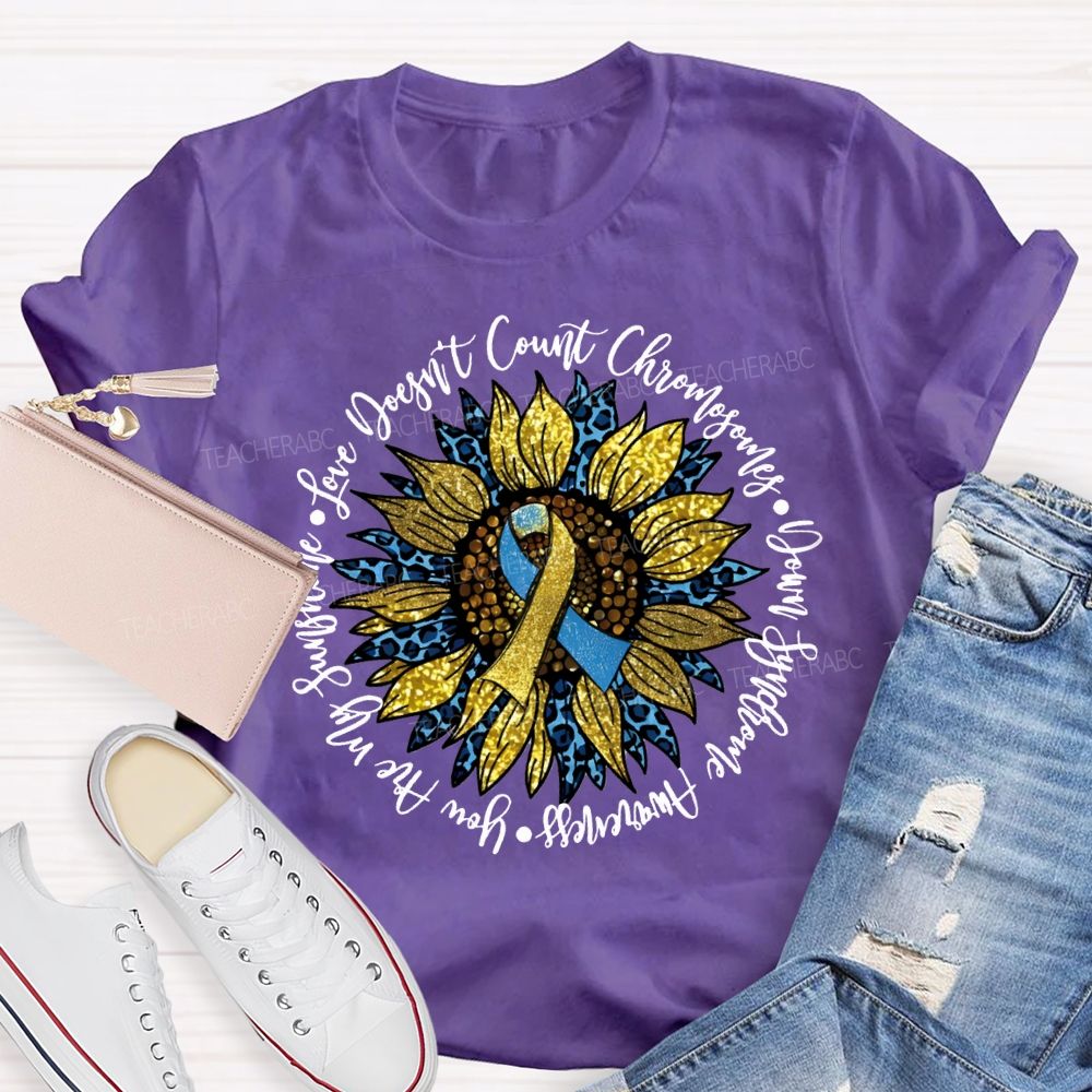 Love Doesn'T Count Chromosomes Syndrome Awareness Are My Sunshine Teacher T-shirt