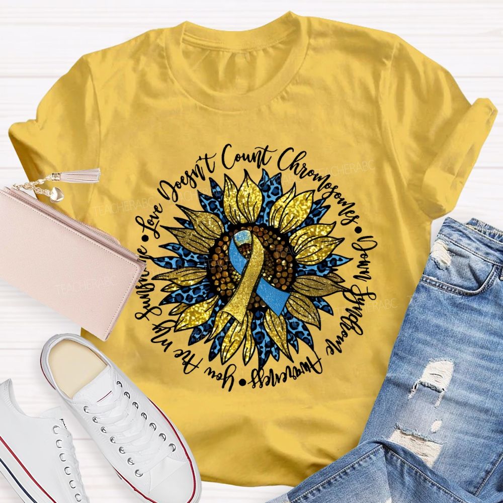 Love Doesn'T Count Chromosomes Syndrome Awareness Are My Sunshine Teacher T-shirt
