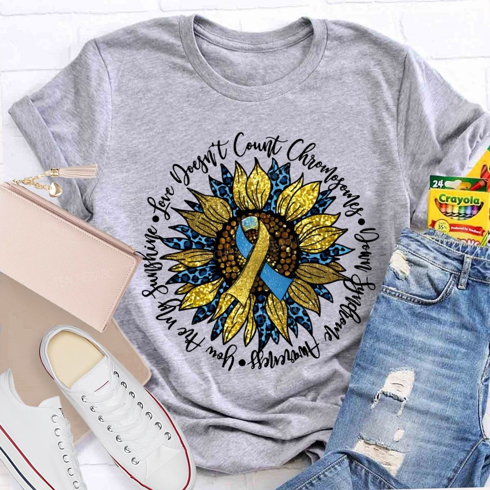 Love Doesn'T Count Chromosomes Syndrome Awareness Are My Sunshine Teacher T-shirt